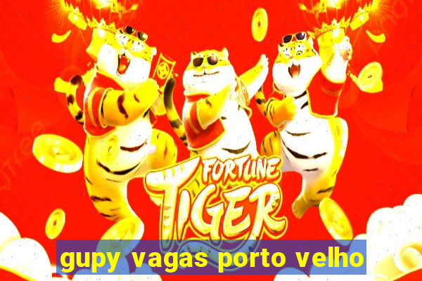 gupy vagas porto velho